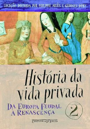 [História Da Vida Privada 02] • Da Europa Feudal À Renascença